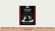 Download  The Papin Sisters Oxford Studies in Modern European Culture Free Books