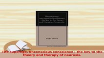 Download  The superego unconscious conscience  the key to the theory and therapy of neurosis Read Online