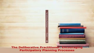 PDF  The Deliberative Practitioner Encouraging Participatory Planning Processes PDF Online