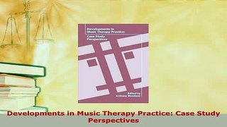 Download  Developments in Music Therapy Practice Case Study Perspectives Free Books