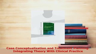 PDF  Case Conceptualization and Treatment Planning Integrating Theory With Clinical Practice PDF Book Free