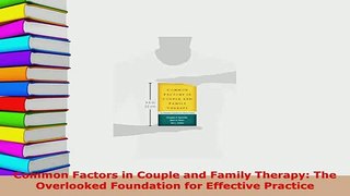 Download  Common Factors in Couple and Family Therapy The Overlooked Foundation for Effective Read Online