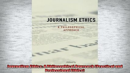 FREE DOWNLOAD  Journalism Ethics A Philosophical Approach Practical and Professional Ethics  FREE BOOOK ONLINE