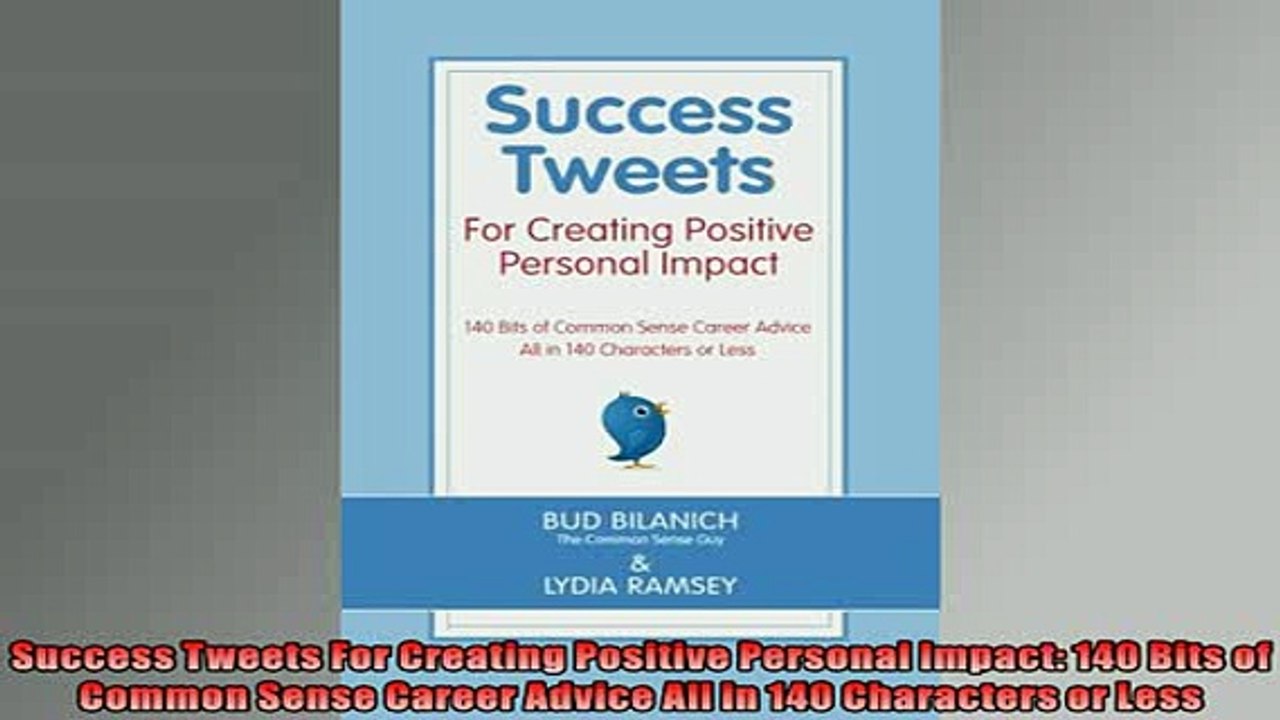EBOOK ONLINE  Success Tweets For Creating Positive Personal Impact 140 Bits of Common Sense Career  FREE BOOOK ONLINE
