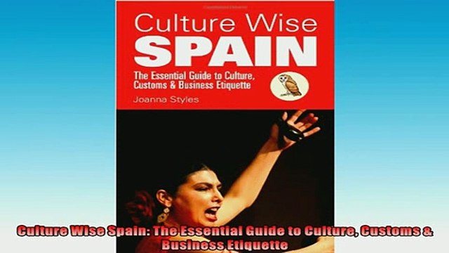 EBOOK ONLINE Culture Wise Spain The Essential Guide to Culture Customs Business Etiquette FREE BOOOK ONLINE