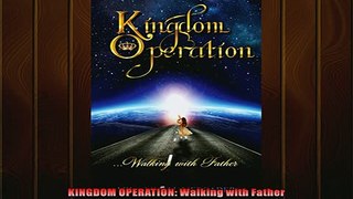 FREE DOWNLOAD  KINGDOM OPERATION Walking with Father READ ONLINE