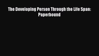 Download The Developing Person Through the Life Span: Paperbound PDF Free