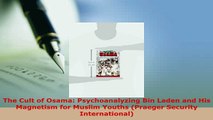 Download  The Cult of Osama Psychoanalyzing Bin Laden and His Magnetism for Muslim Youths Praeger Free Books