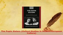PDF  The Papin Sisters Oxford Studies in Modern European Culture PDF Online