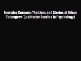 Read Everyday Courage: The Lives and Stories of Urban Teenagers (Qualitative Studies in Psychology)