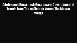 Download Adolescent Rorschach Responses: Developmental Trends from Ten to Sixteen Years (The