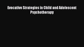 Read Evocative Strategies in Child and Adolescent Psychotherapy Ebook Free