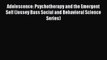 Read Adolescence: Psychotherapy and the Emergent Self (Jossey Bass Social and Behavioral Science