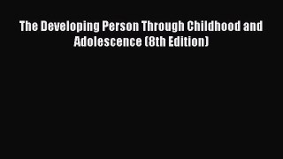 Read The Developing Person Through Childhood and Adolescence (8th Edition) PDF Free