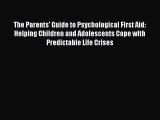 Read The Parents' Guide to Psychological First Aid: Helping Children and Adolescents Cope with