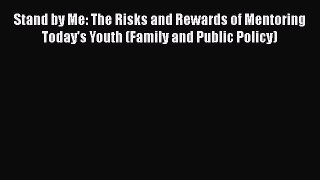 Read Stand by Me: The Risks and Rewards of Mentoring Today's Youth (Family and Public Policy)