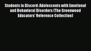 Read Students in Discord: Adolescents with Emotional and Behavioral Disorders (The Greenwood
