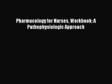 Download Pharmacology for Nurses Workbook: A Pathophysiologic Approach Ebook Free