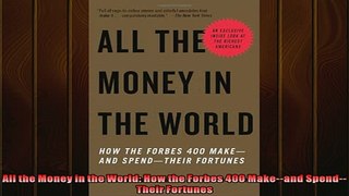 FAVORIT BOOK   All the Money in the World How the Forbes 400 Makeand SpendTheir Fortunes  FREE BOOOK ONLINE