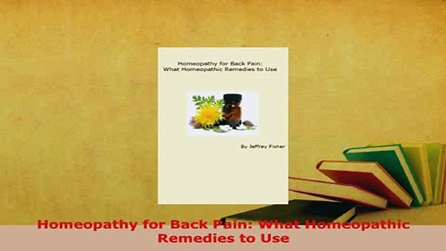 PDF Homeopathy for Back Pain What Homeopathic Remedies to Use PDF Online