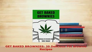 Download  GET BAKED BROWNIES 20 Delicious Pot Brownie Recipes Free Books