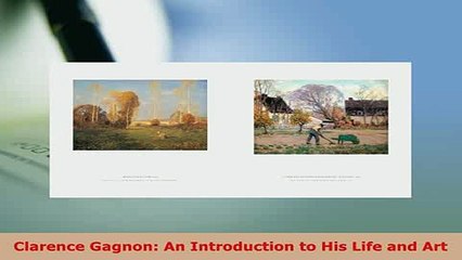 PDF  Clarence Gagnon An Introduction to His Life and Art Download Full Ebook