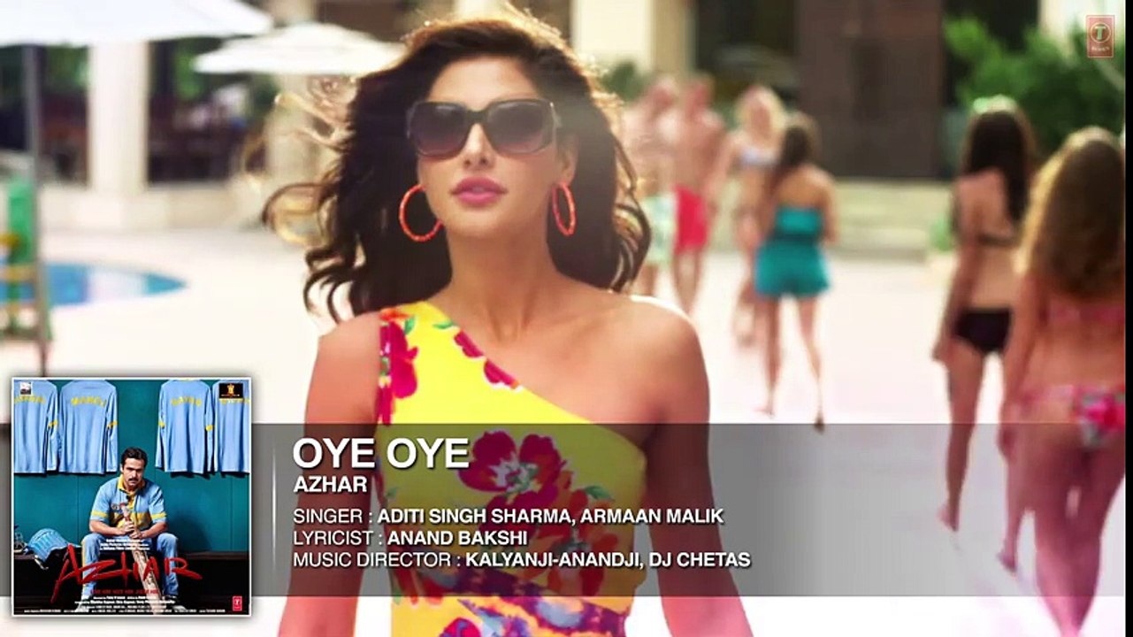 OYE OYE  Full Song  Azhar  Emraan Hashmi, Nargis Fakhri, Prachi Desai DJ Chetas  T-Series