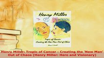 Download  Henry Miller Tropic of Cancer  Creating the New Man Out of Chaos Henry Miller Hero Read Online