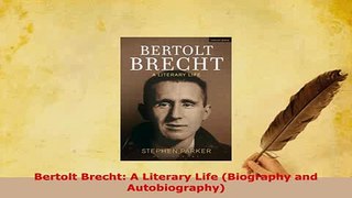 Download  Bertolt Brecht A Literary Life Biography and Autobiography PDF Full Ebook