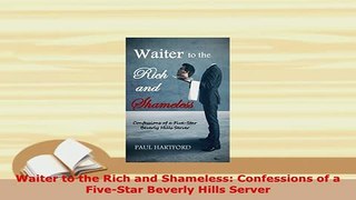 PDF  Waiter to the Rich and Shameless Confessions of a FiveStar Beverly Hills Server Read Online