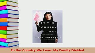 Download  In the Country We Love My Family Divided Read Online