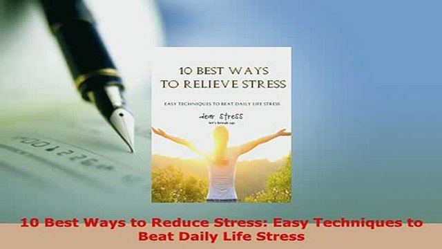 Download 10 Best Ways to Reduce Stress Easy Techniques to Beat Daily Life Stress Download Full Ebook