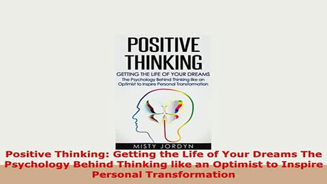 Download  Positive Thinking Getting the Life of Your Dreams The Psychology Behind Thinking like an PDF Online