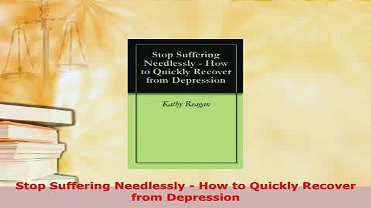 Download  Stop Suffering Needlessly  How to Quickly Recover from Depression Download Online