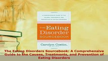 Download  The Eating Disorders Sourcebook A Comprehensive Guide to the Causes Treatments and Ebook
