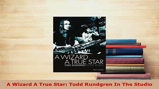 Download  A Wizard A True Star Todd Rundgren In The Studio Read Online