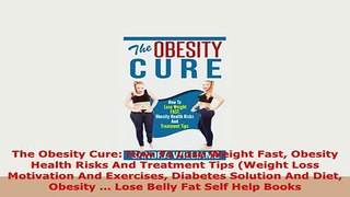 PDF  The Obesity Cure How To Lose Weight Fast Obesity Health Risks And Treatment Tips Weight Download Online