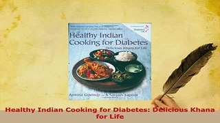 Download  Healthy Indian Cooking for Diabetes Delicious Khana for Life PDF Online