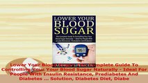 Download  Lower Your Blood Sugar The Complete Guide To Controlling Your Your Blood Sugar Naturally PDF Book Free