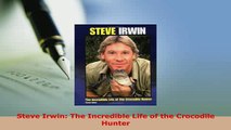 Download  Steve Irwin The Incredible Life of the Crocodile Hunter Read Online