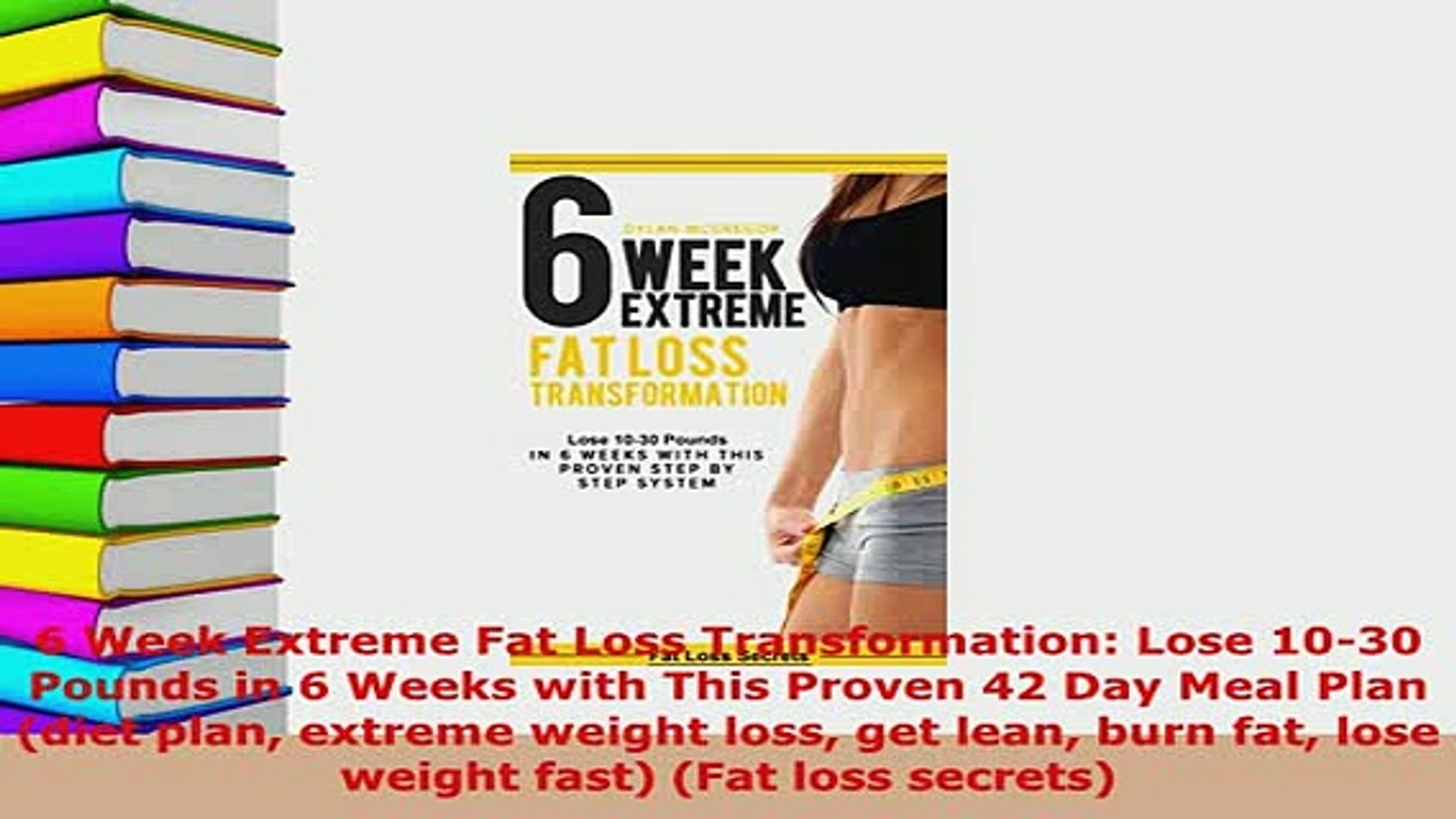 Pdf 6 Week Extreme Fat Loss Transformation Lose 1030 Pounds In 6 Weeks With This Proven 42 Download Online Video Dailymotion