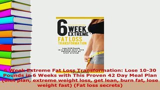 PDF  6 Week Extreme Fat Loss Transformation Lose 1030 Pounds in 6 Weeks with This Proven 42 Download Online