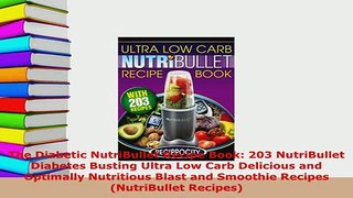 PDF  The Diabetic NutriBullet Recipe Book 203 NutriBullet Diabetes Busting Ultra Low Carb PDF Full Ebook