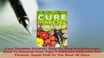 Download  Cure Diabetes Forever StepByStep Breakthrough Book To Reverse Your Type 2 Diabetes Ebook