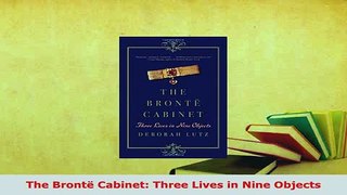 PDF  The Brontë Cabinet Three Lives in Nine Objects PDF Book Free