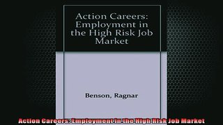 READ FREE Ebooks  Action Careers Employment in the High Risk Job Market Full Free
