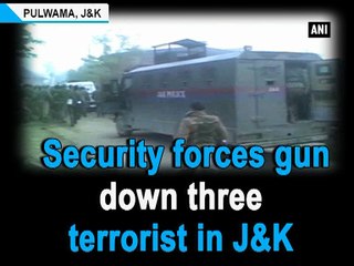 Security forces gun down three terrorist in Jammu and Kashmir