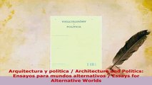 PDF  Arquitectura y politica  Architecture and Politics Ensayos para mundos alternativos  PDF Online