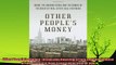 new book  Other Peoples Money Inside the Housing Crisis and the Demise of the Greatest Real Estate