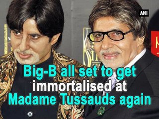 Big-B all set to get immortalised at Madame Tussauds again